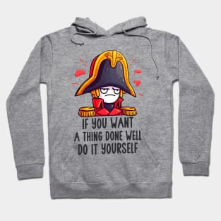 Napoleon - If you want a thing done well, do it yourself. Hoodie